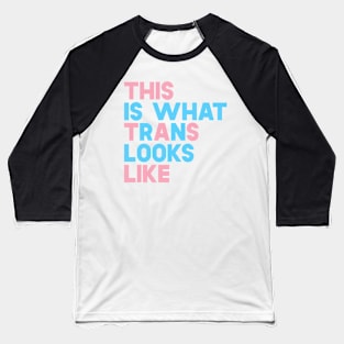 This Is What Trans Looks Like Baseball T-Shirt